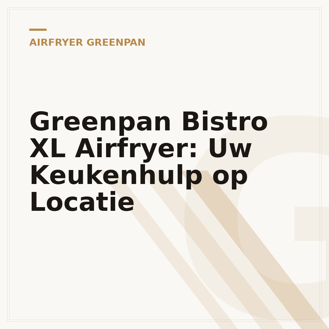 Greenpan Bistro XL Airfryer: Uw Keukenhulp op Locatie