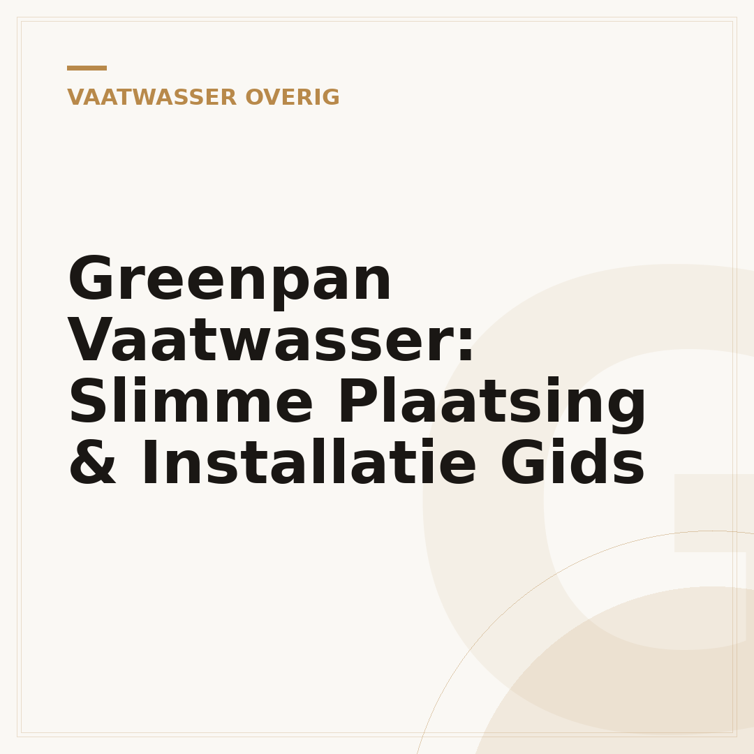 Greenpan Vaatwasser: Slimme Plaatsing & Installatie Gids