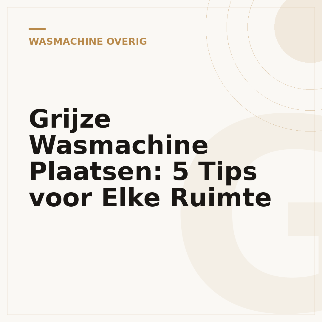Grijze Wasmachine Plaatsen: 5 Tips voor Elke Ruimte