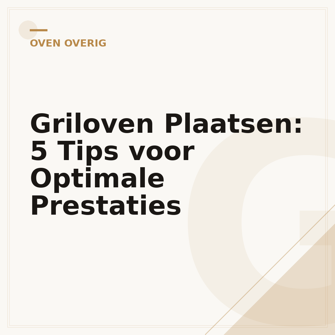 Griloven Plaatsen: 5 Tips voor Optimale Prestaties
