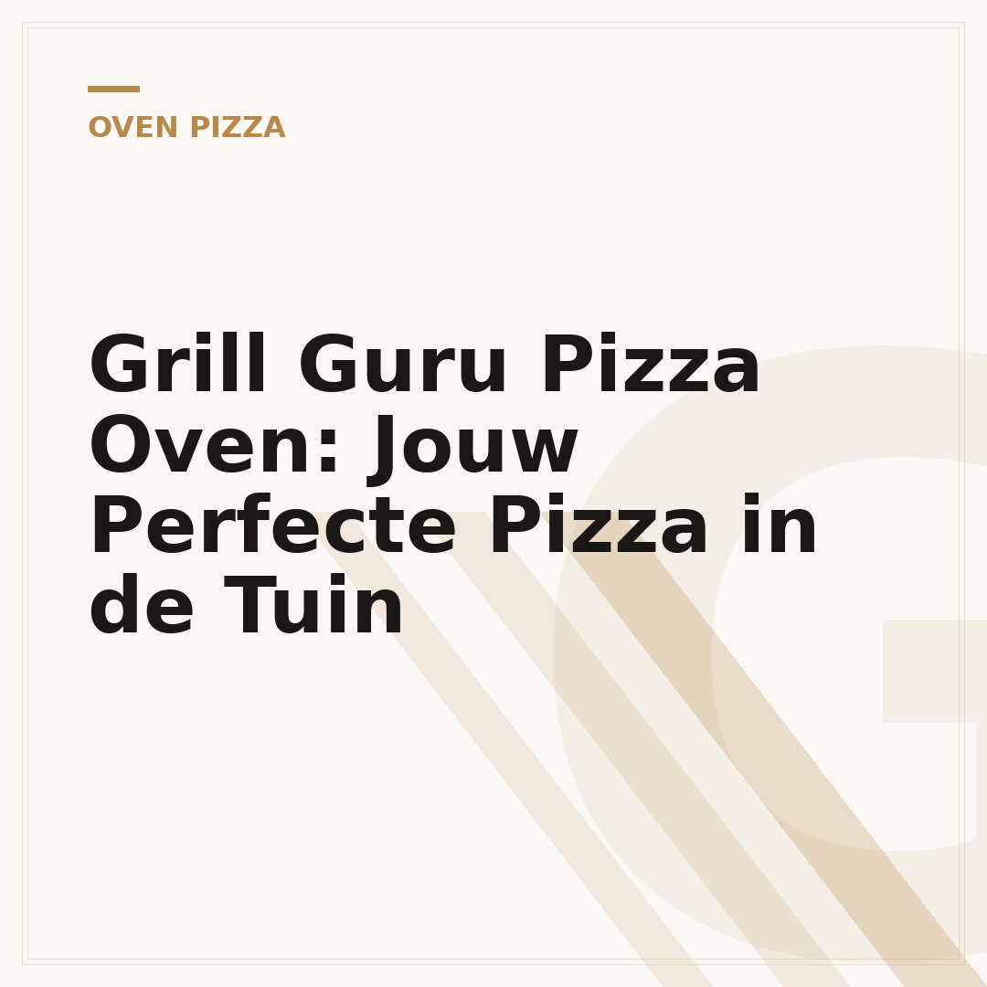 Grill Guru Pizza Oven: Jouw Perfecte Pizza in de Tuin