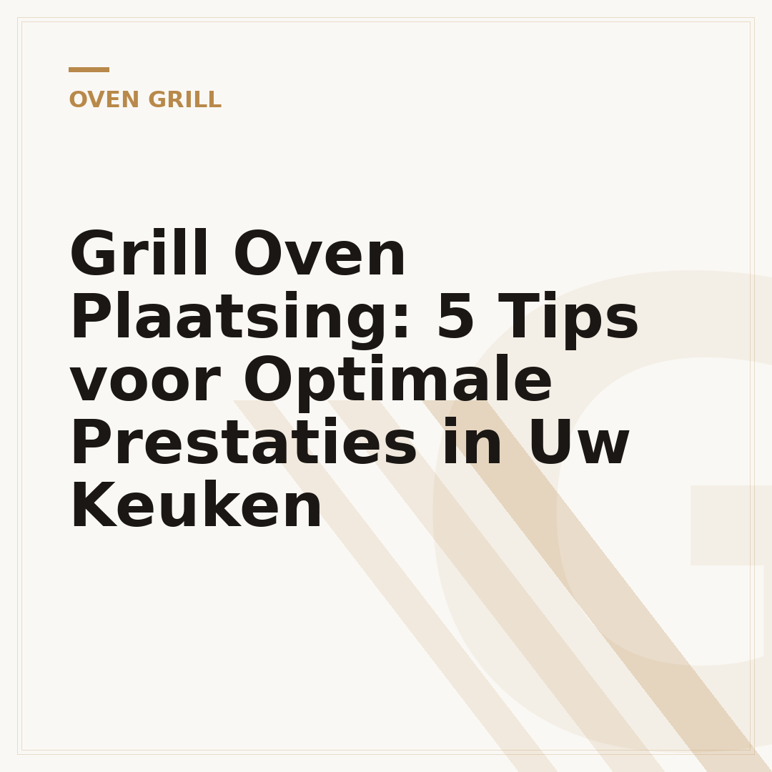 Grill Oven Plaatsing: 5 Tips voor Optimale Prestaties in Uw Keuken
