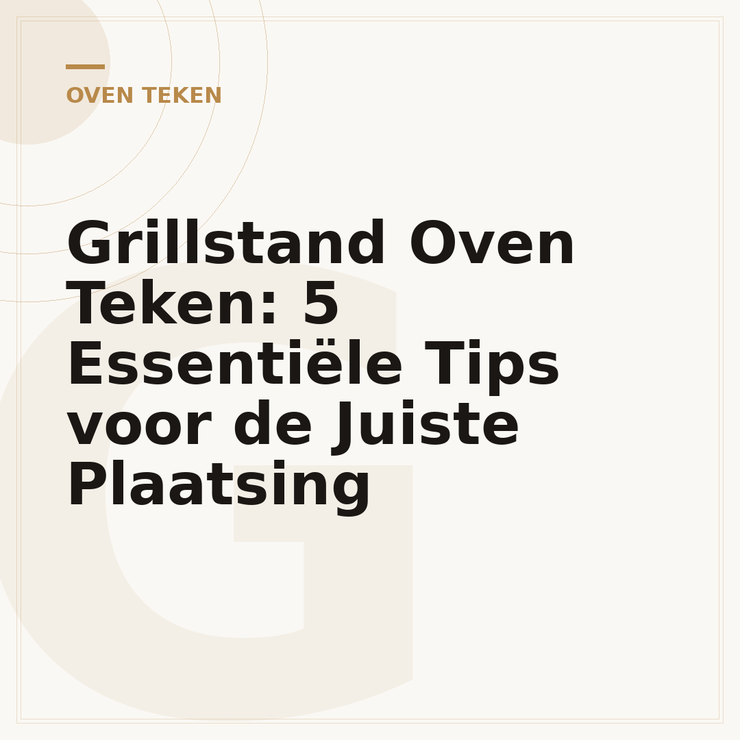 Grillstand Oven Teken: 5 Essentiële Tips voor de Juiste Plaatsing