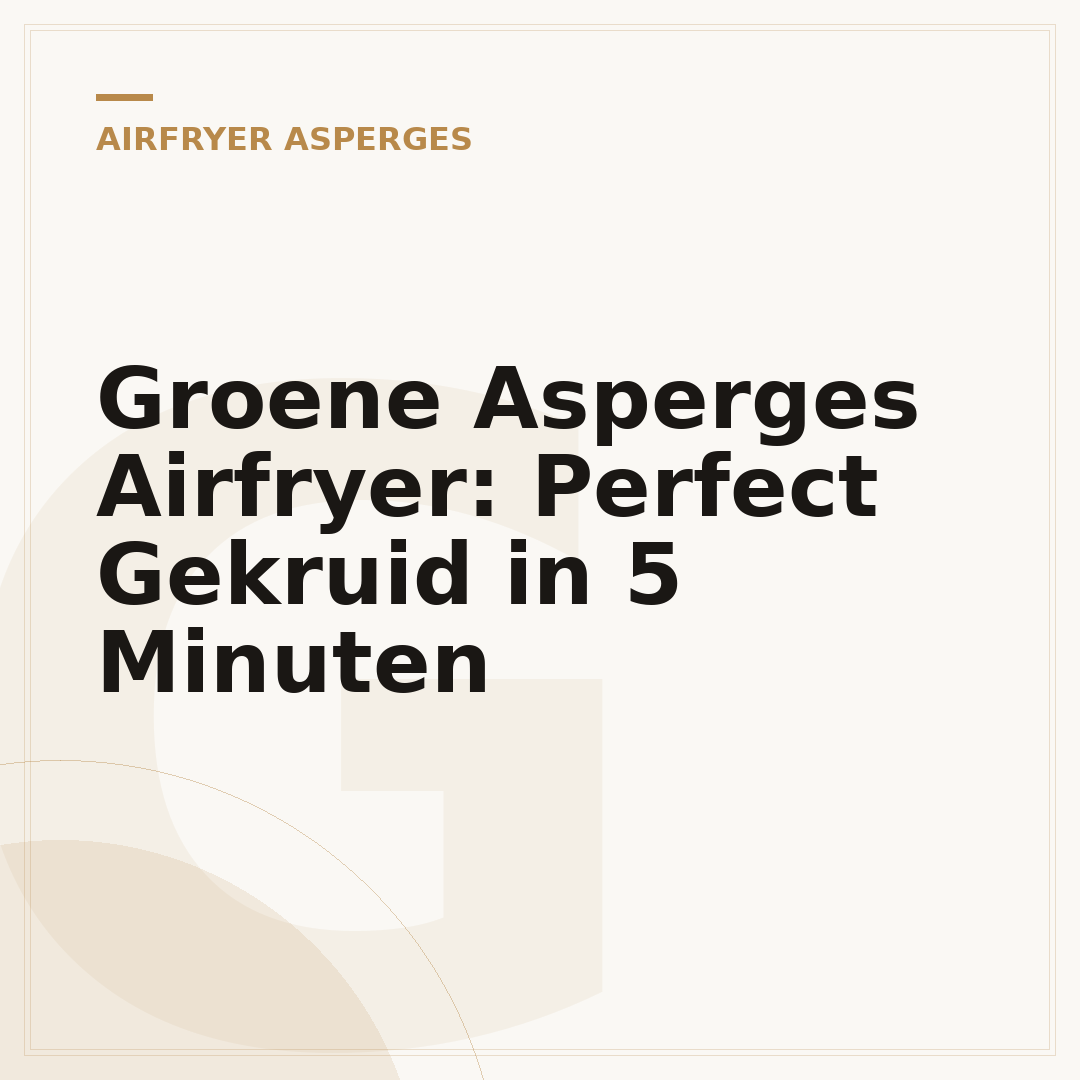 Groene Asperges Airfryer: Perfect Gekruid in 5 Minuten