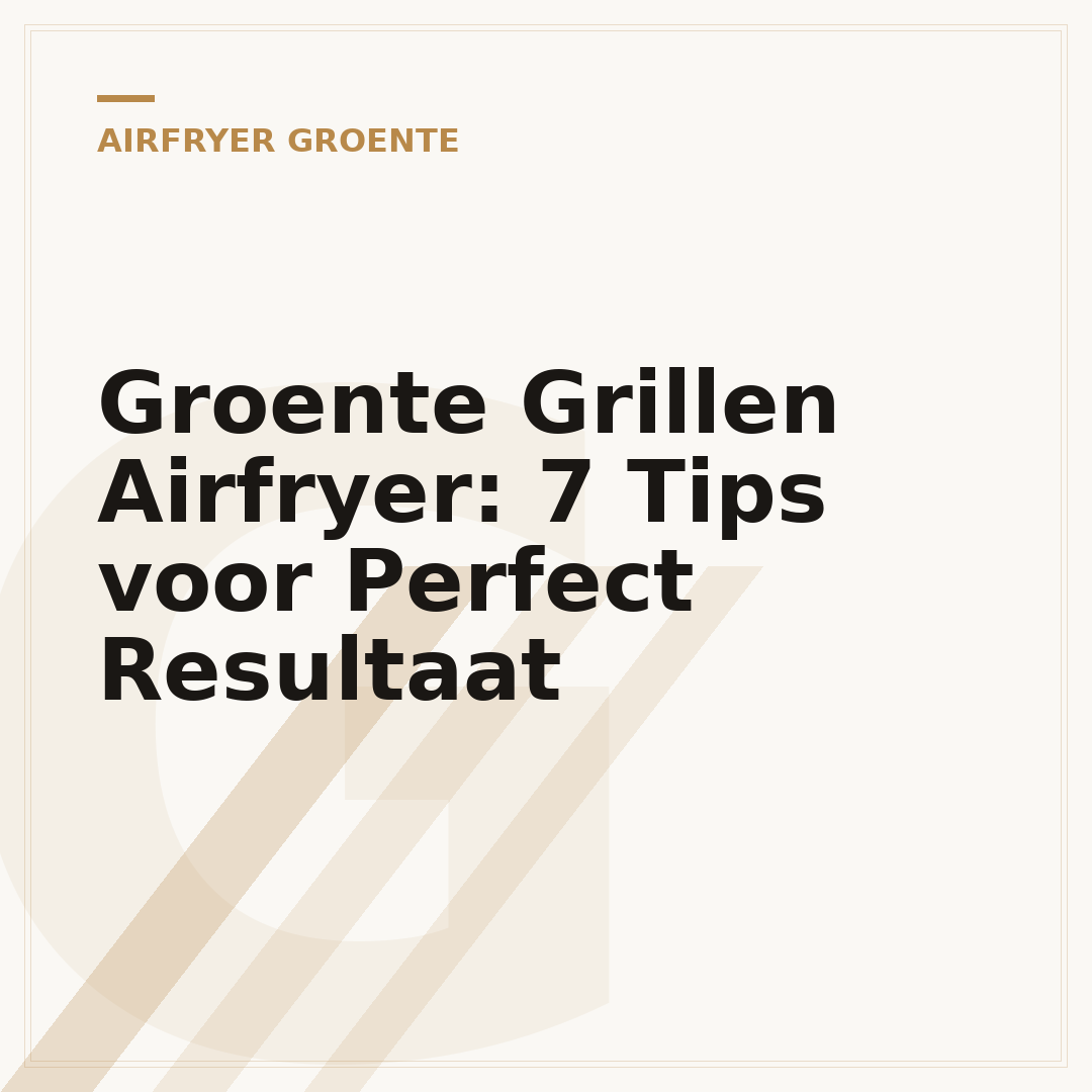 Groente Grillen Airfryer: 7 Tips voor Perfect Resultaat