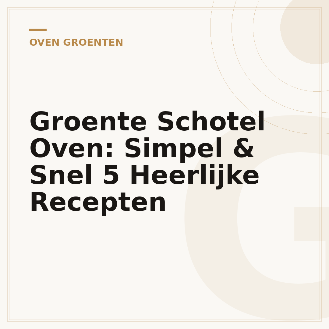 Groente Schotel Oven: Simpel & Snel 5 Heerlijke Recepten