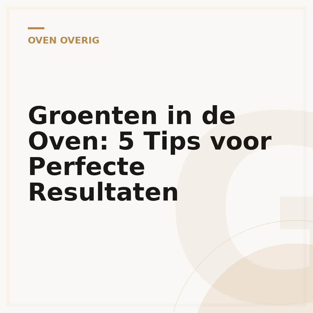 Groenten in de Oven: 5 Tips voor Perfecte Resultaten