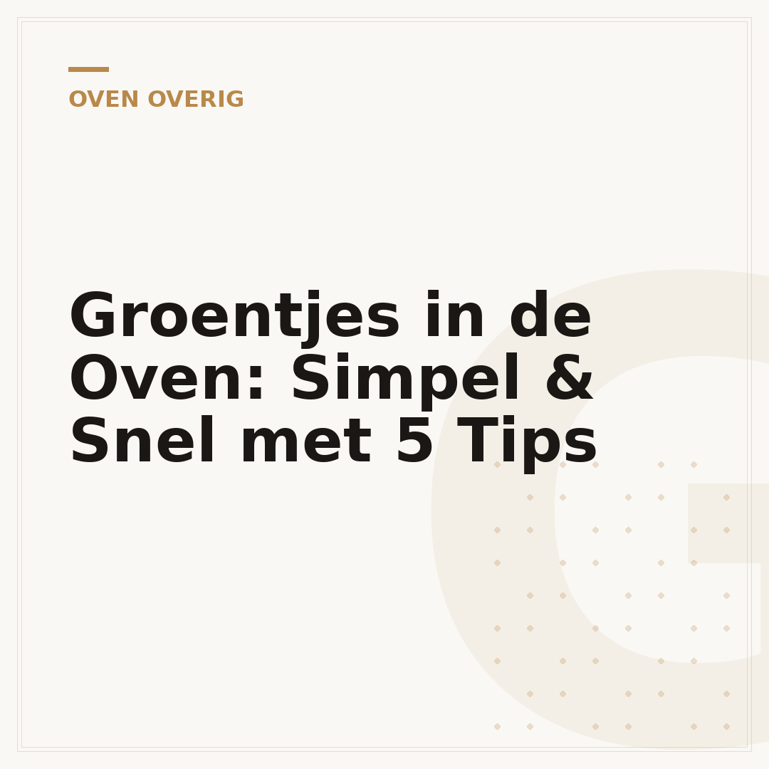 Groentjes in de Oven: Simpel & Snel met 5 Tips