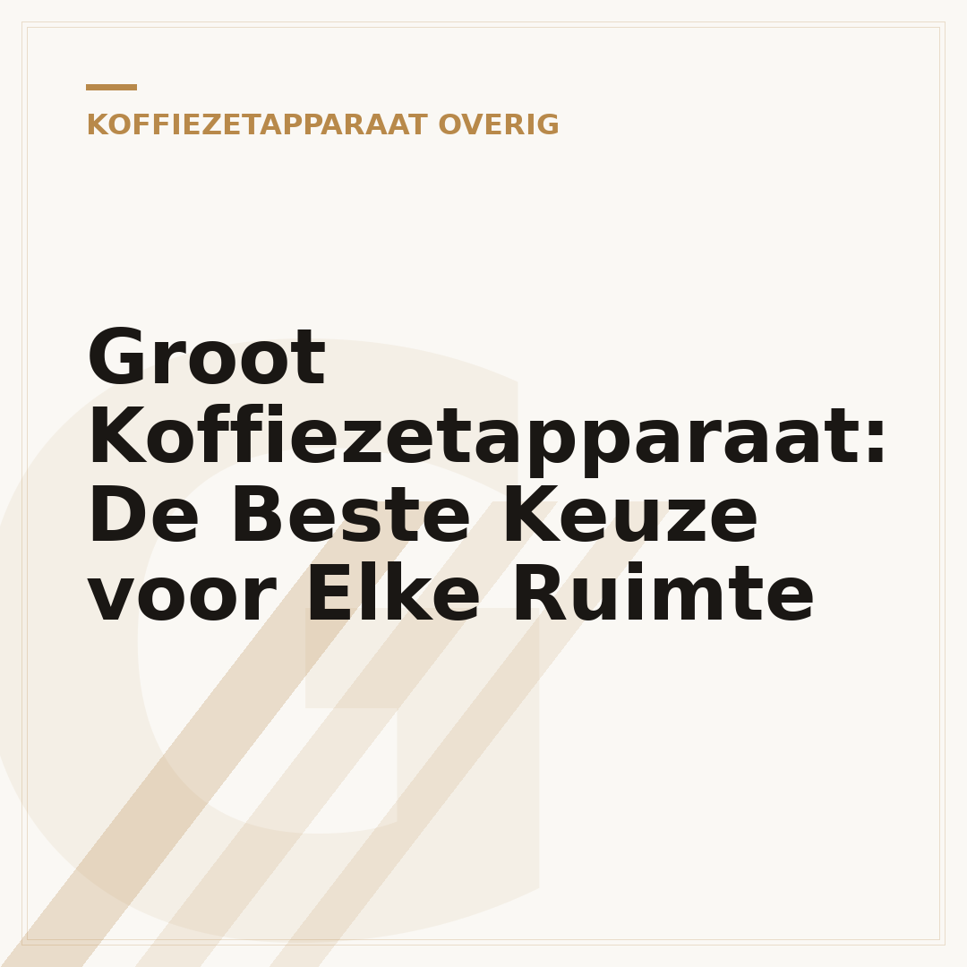 Groot Koffiezetapparaat: De Beste Keuze voor Elke Ruimte