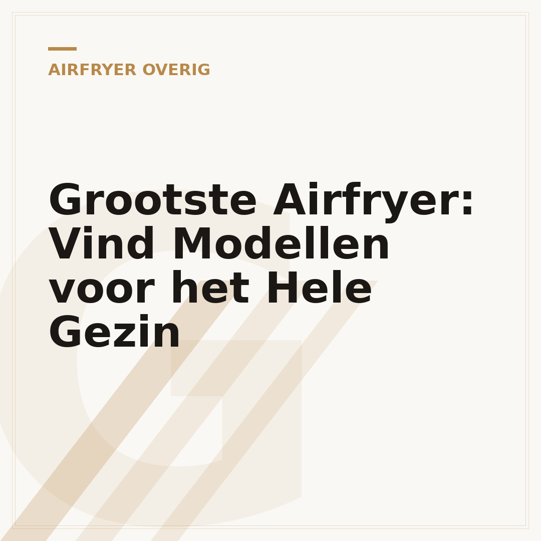Grootste Airfryer: Vind Modellen voor het Hele Gezin