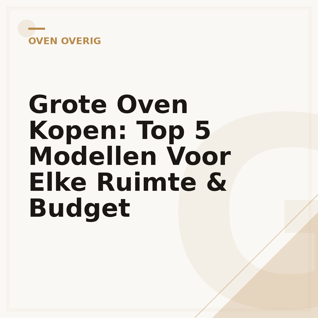 Grote Oven Kopen: Top 5 Modellen Voor Elke Ruimte & Budget