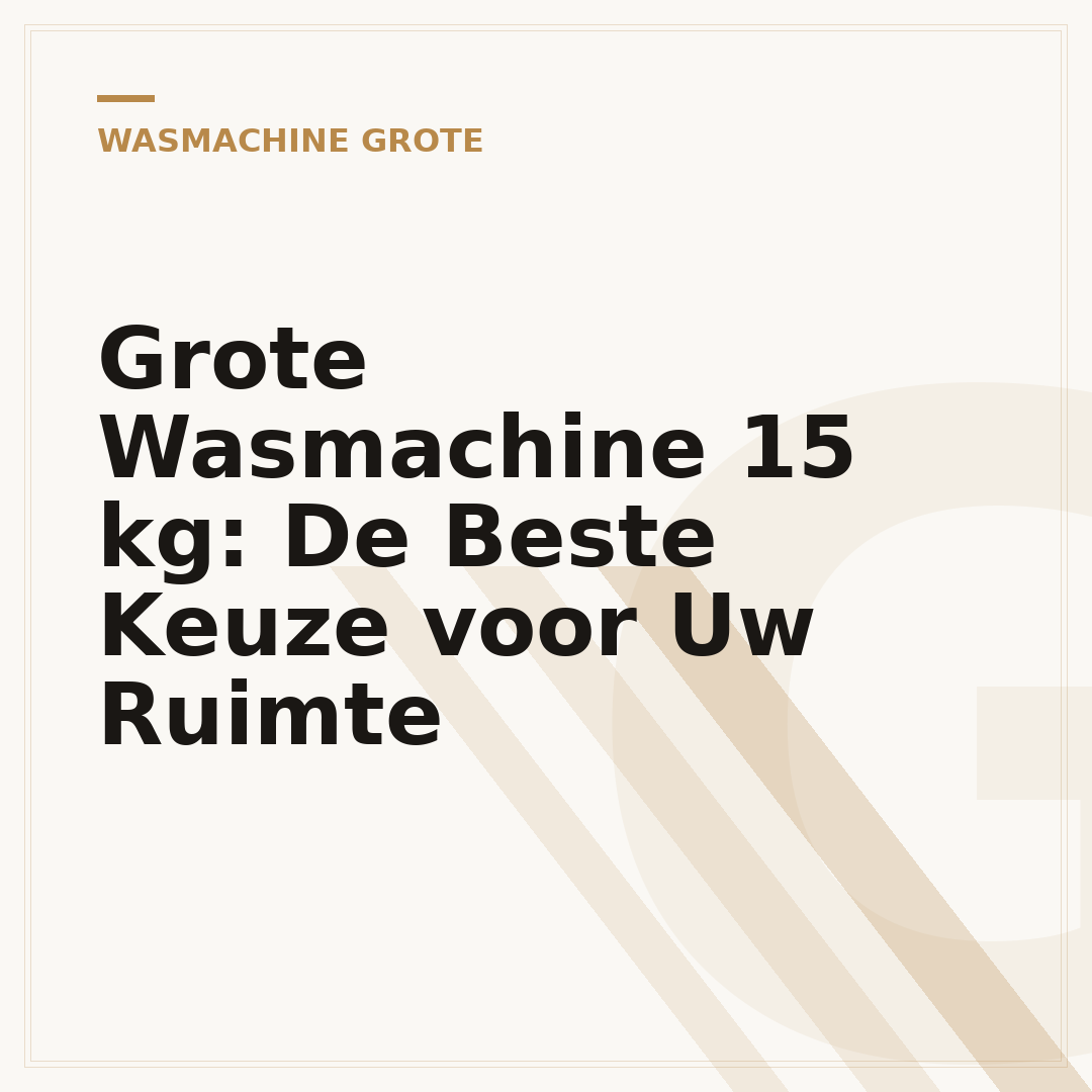Grote Wasmachine 15 kg: De Beste Keuze voor Uw Ruimte