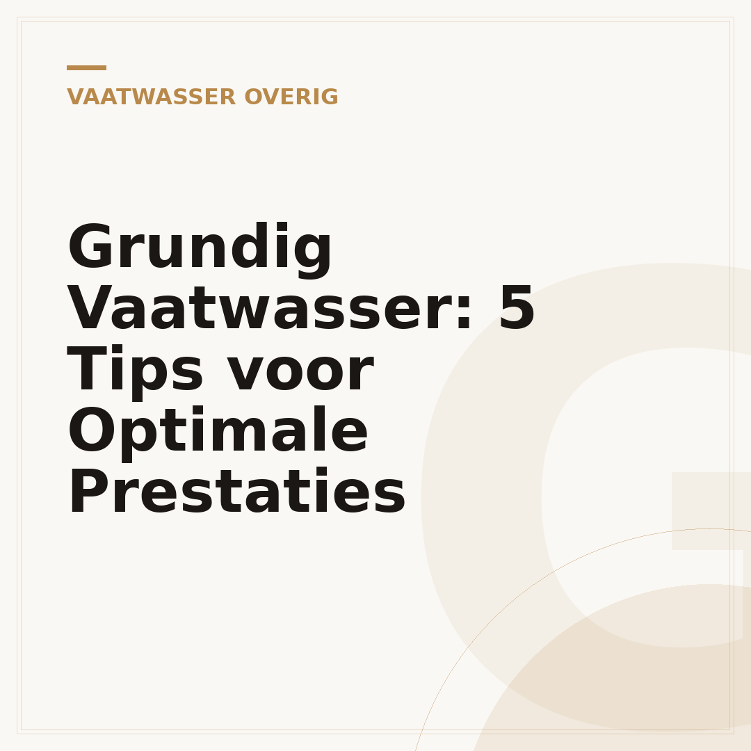Grundig Vaatwasser: 5 Tips voor Optimale Prestaties