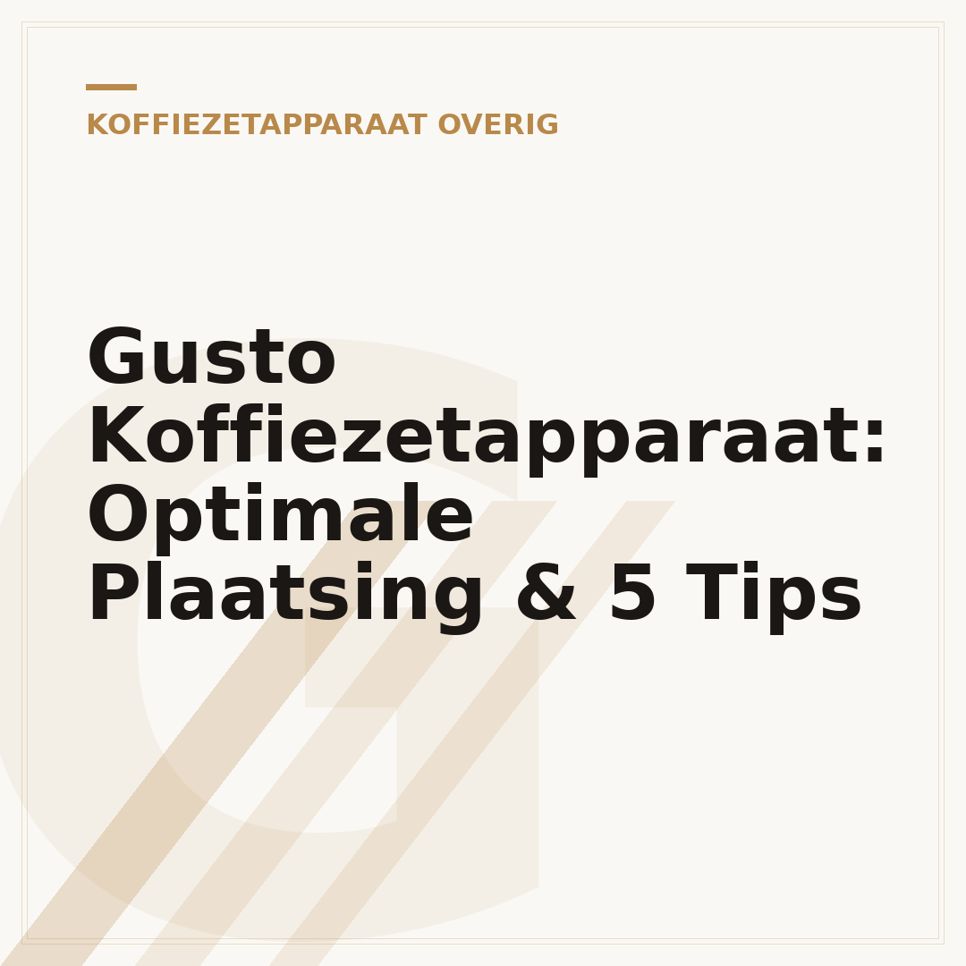 Gusto Koffiezetapparaat: Optimale Plaatsing & 5 Tips