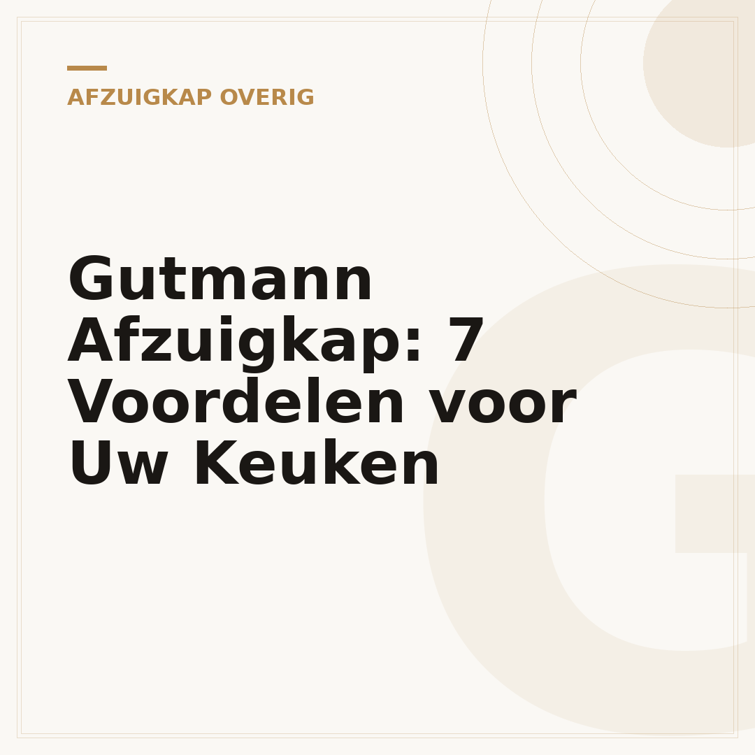 Gutmann Afzuigkap: 7 Voordelen voor Uw Keuken