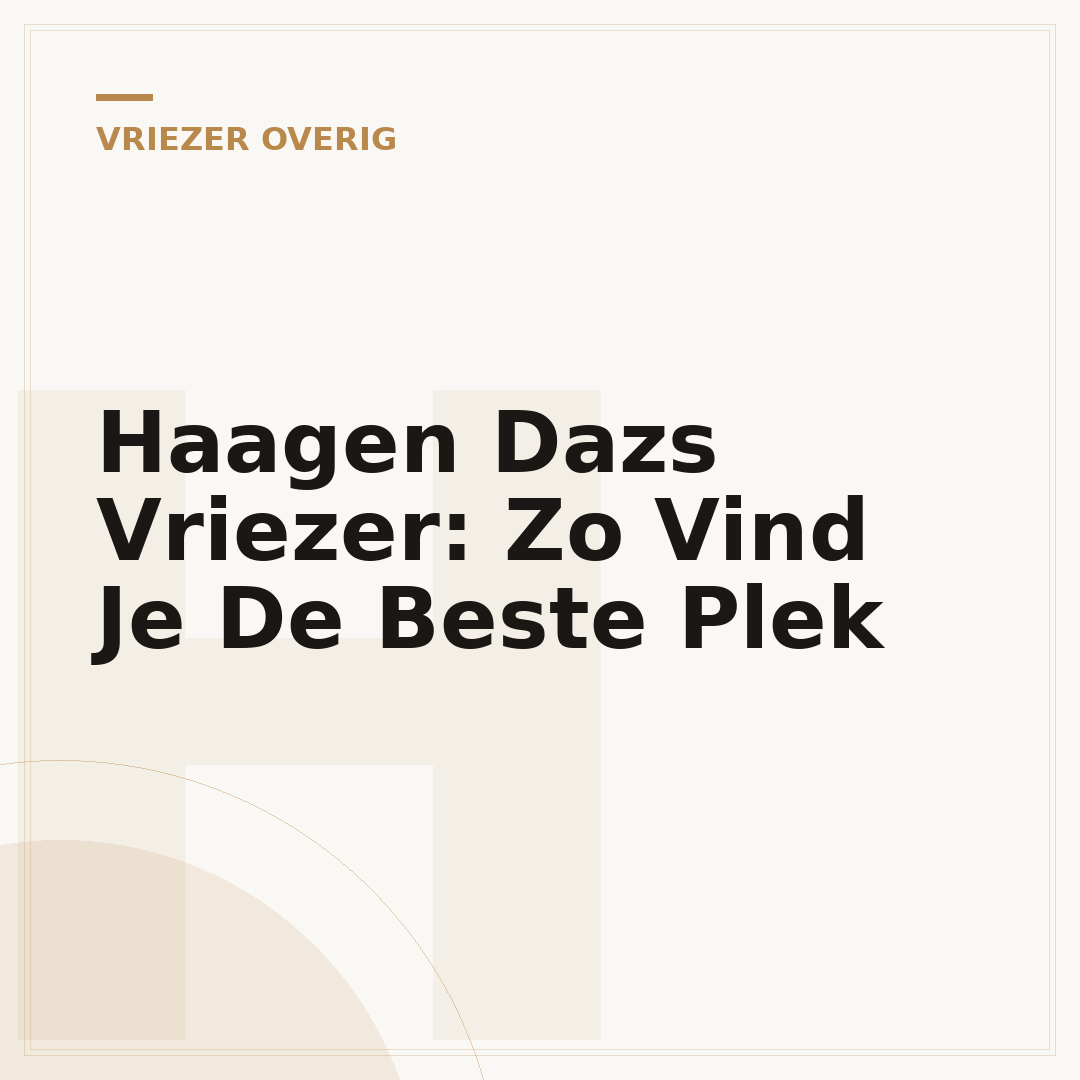Haagen Dazs Vriezer: Zo Vind Je De Beste Plek