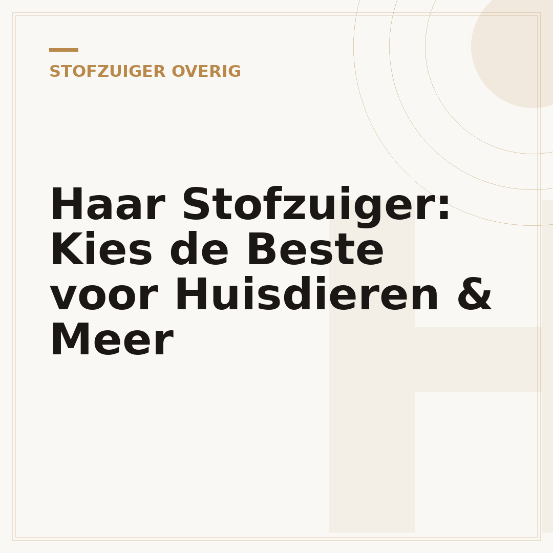 Haar Stofzuiger: Kies de Beste voor Huisdieren & Meer