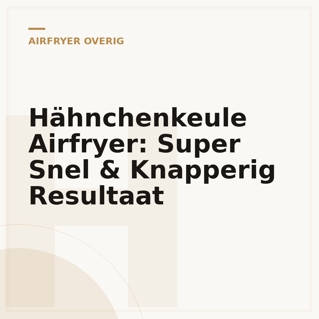 Hähnchenkeule Airfryer: Super Snel & Knapperig Resultaat