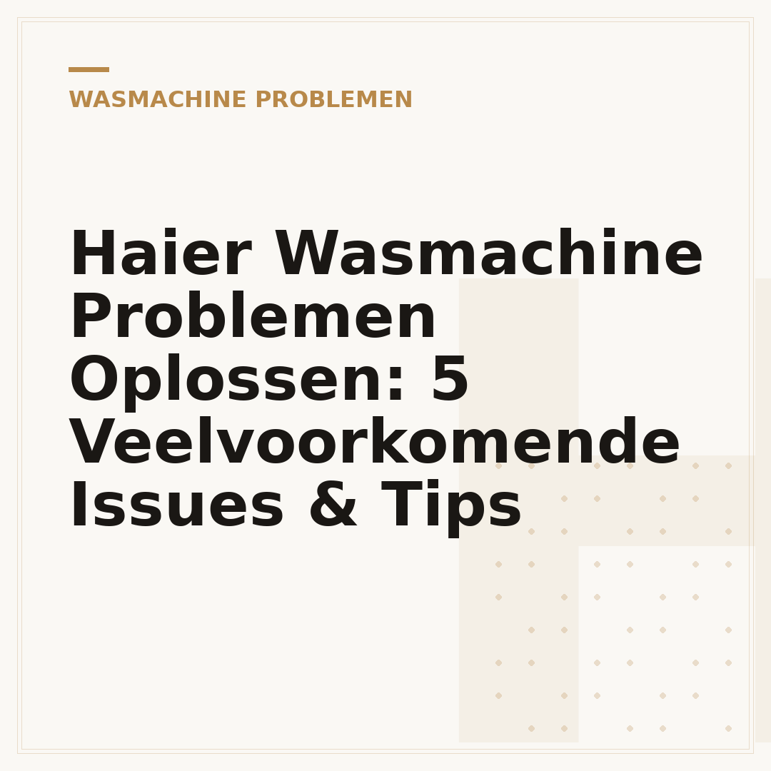 Haier Wasmachine Problemen Oplossen: 5 Veelvoorkomende Issues & Tips