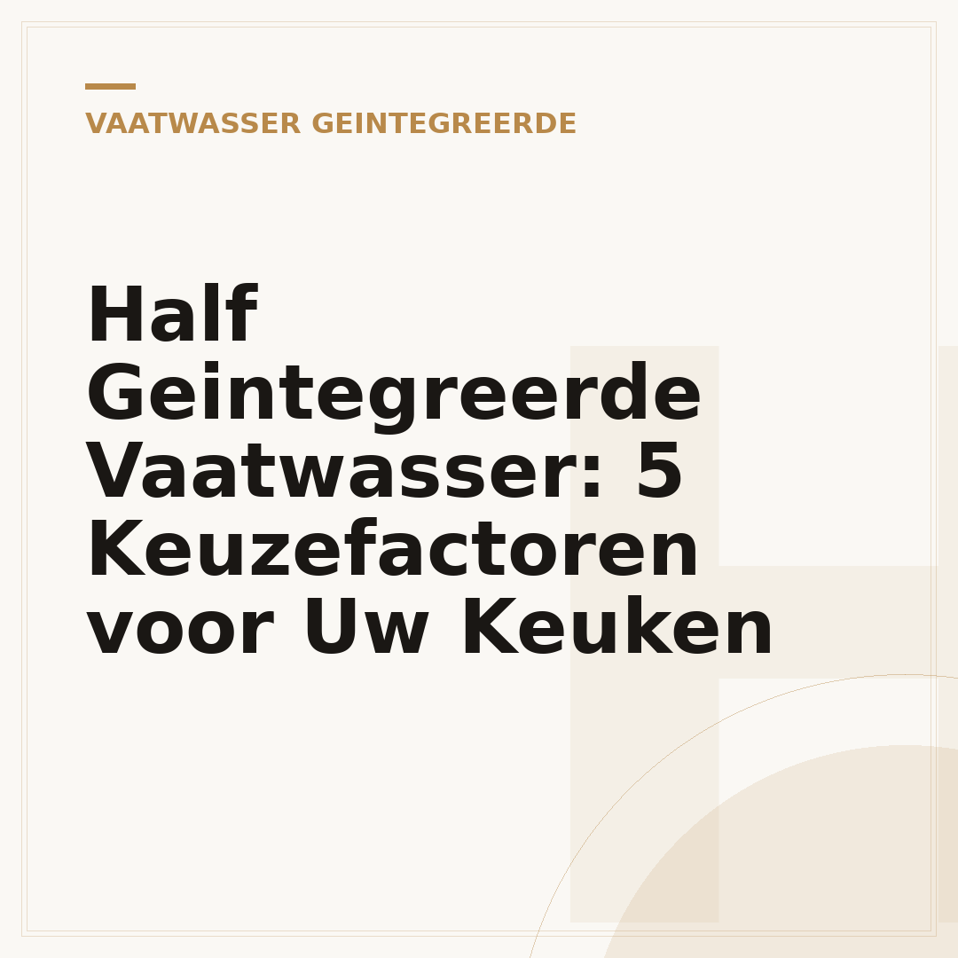 Half Geintegreerde Vaatwasser: 5 Keuzefactoren voor Uw Keuken