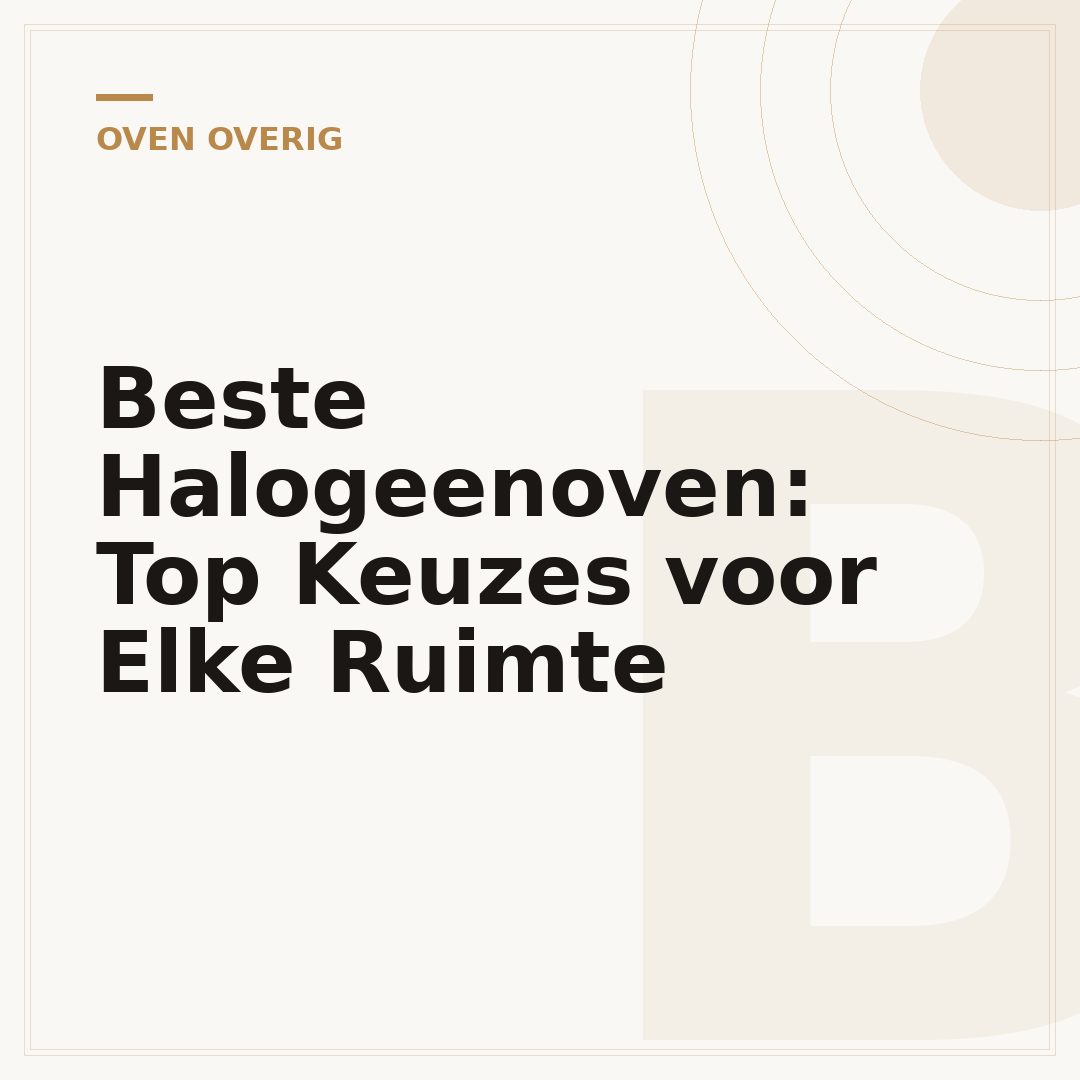Beste Halogeenoven: Top Keuzes voor Elke Ruimte