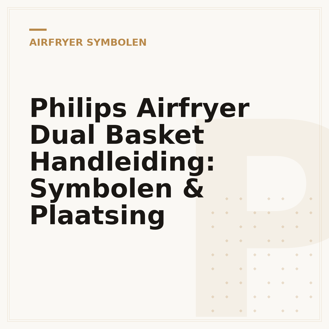 Philips Airfryer Dual Basket Handleiding: Symbolen & Plaatsing