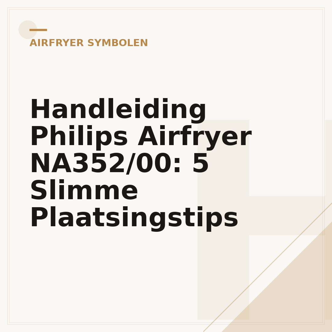 Handleiding Philips Airfryer NA352/00: 5 Slimme Plaatsingstips