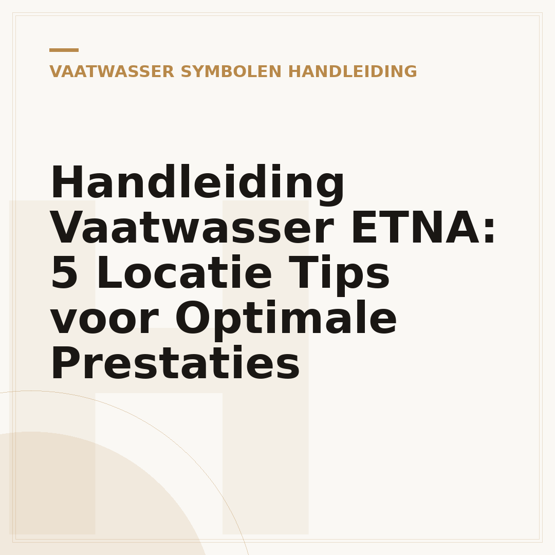 Handleiding Vaatwasser ETNA: 5 Locatie Tips voor Optimale Prestaties