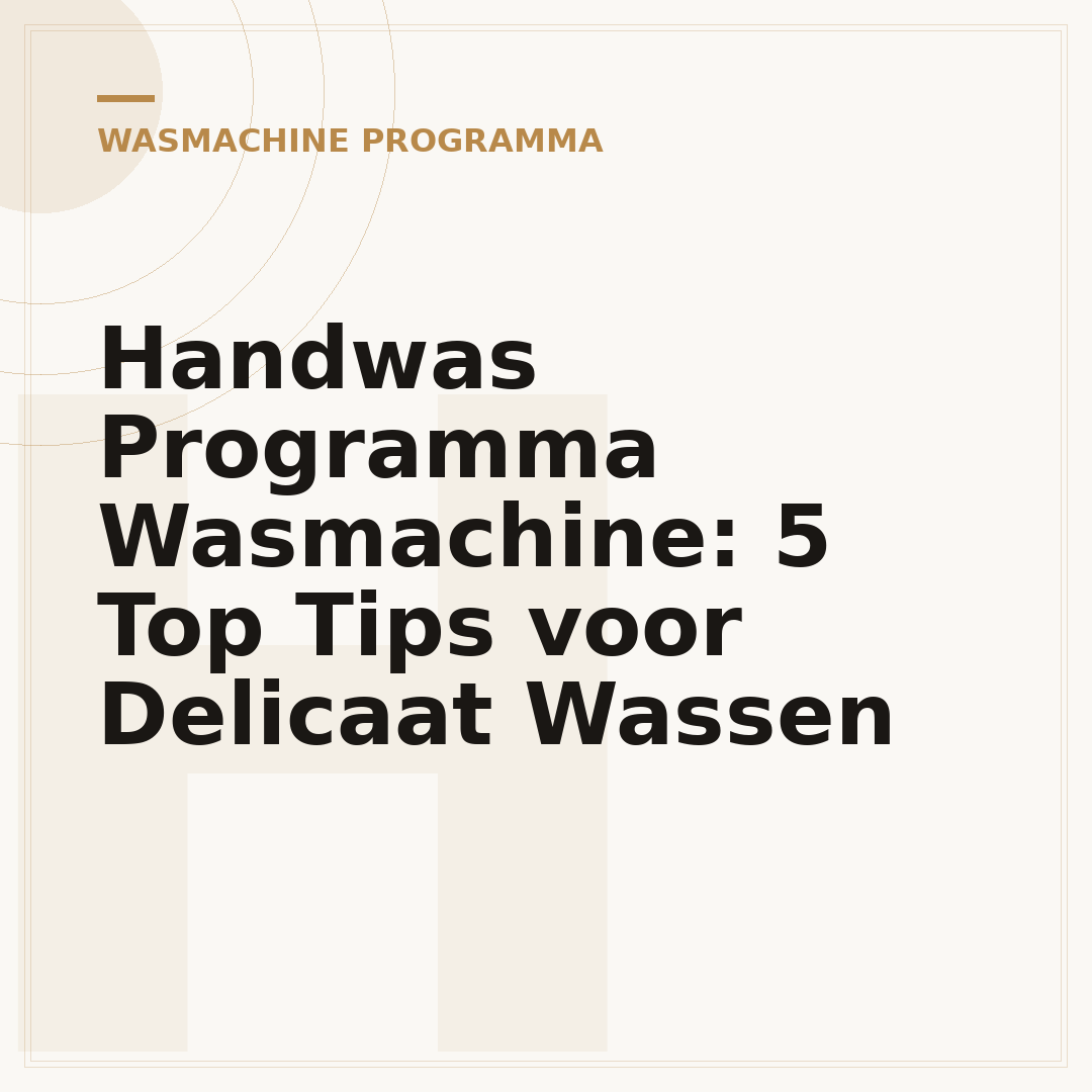 Handwas Programma Wasmachine: 5 Top Tips voor Delicaat Wassen