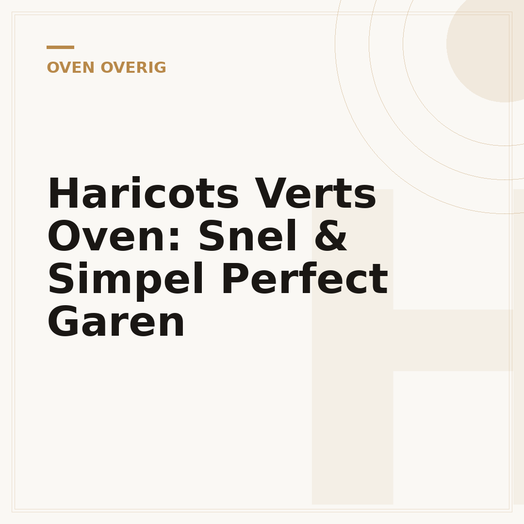Haricots Verts Oven: Snel & Simpel Perfect Garen