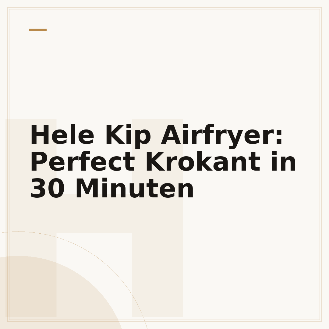 Hele Kip Airfryer: Perfect Krokant in 30 Minuten