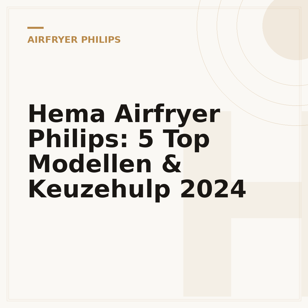 Hema Airfryer Philips: 5 Top Modellen & Keuzehulp 2024