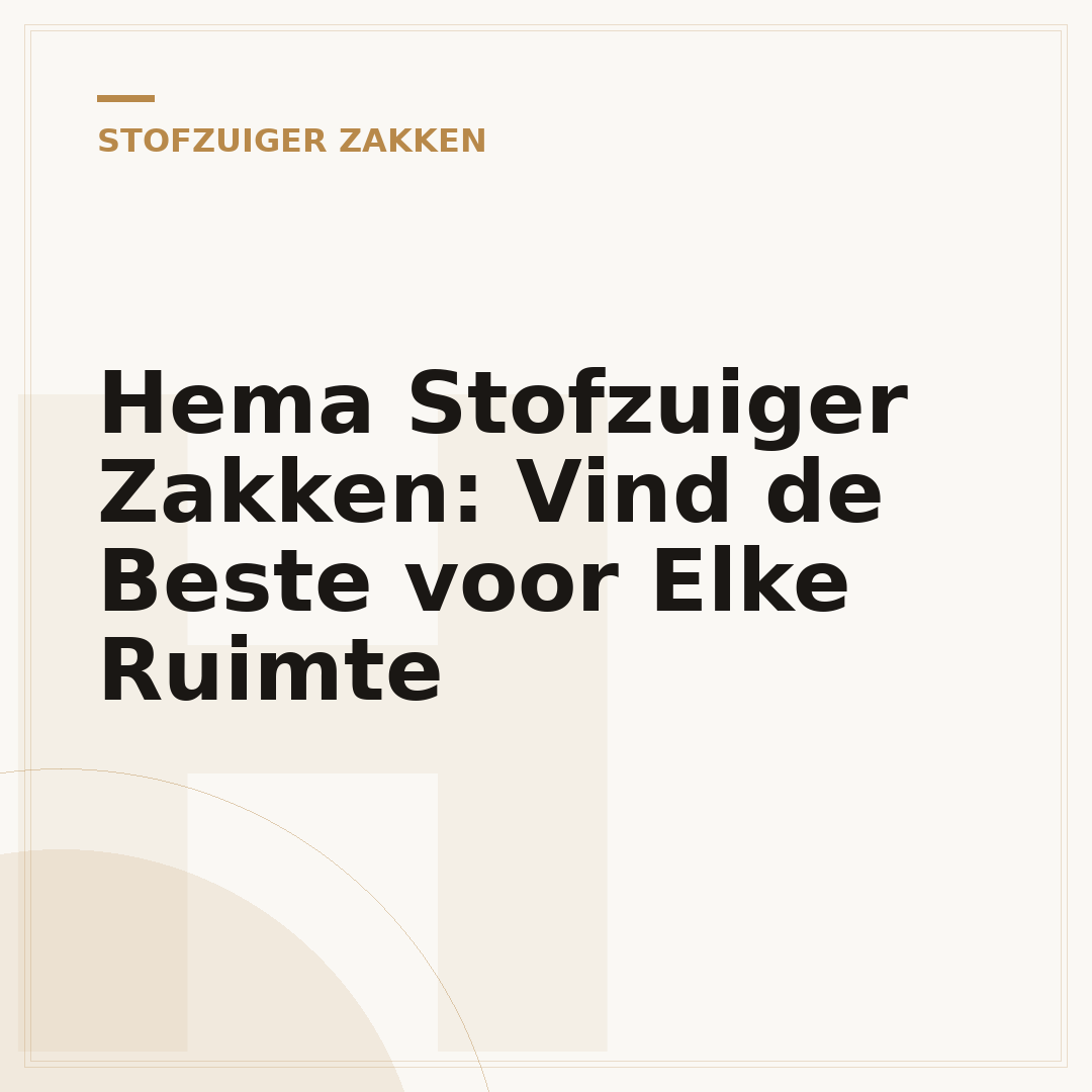 Hema Stofzuiger Zakken: Vind de Beste voor Elke Ruimte