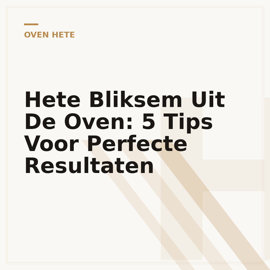 Hete Bliksem Uit De Oven: 5 Tips Voor Perfecte Resultaten