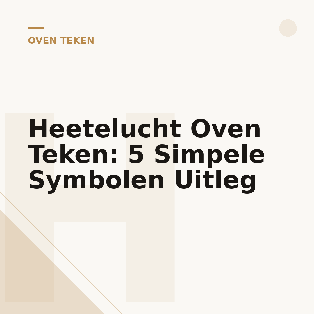 Heetelucht Oven Teken: 5 Simpele Symbolen Uitleg