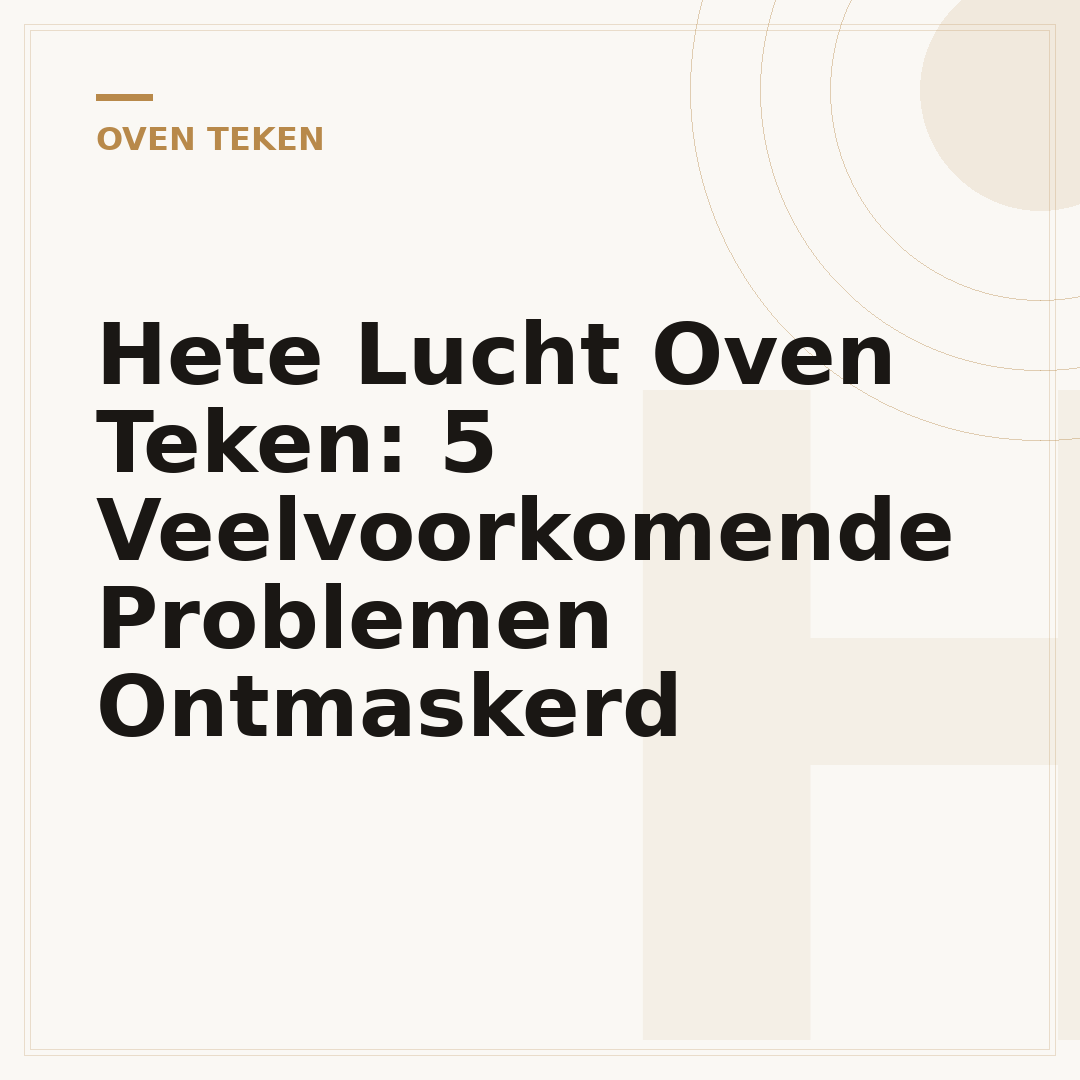 Hete Lucht Oven Teken: 5 Veelvoorkomende Problemen Ontmaskerd