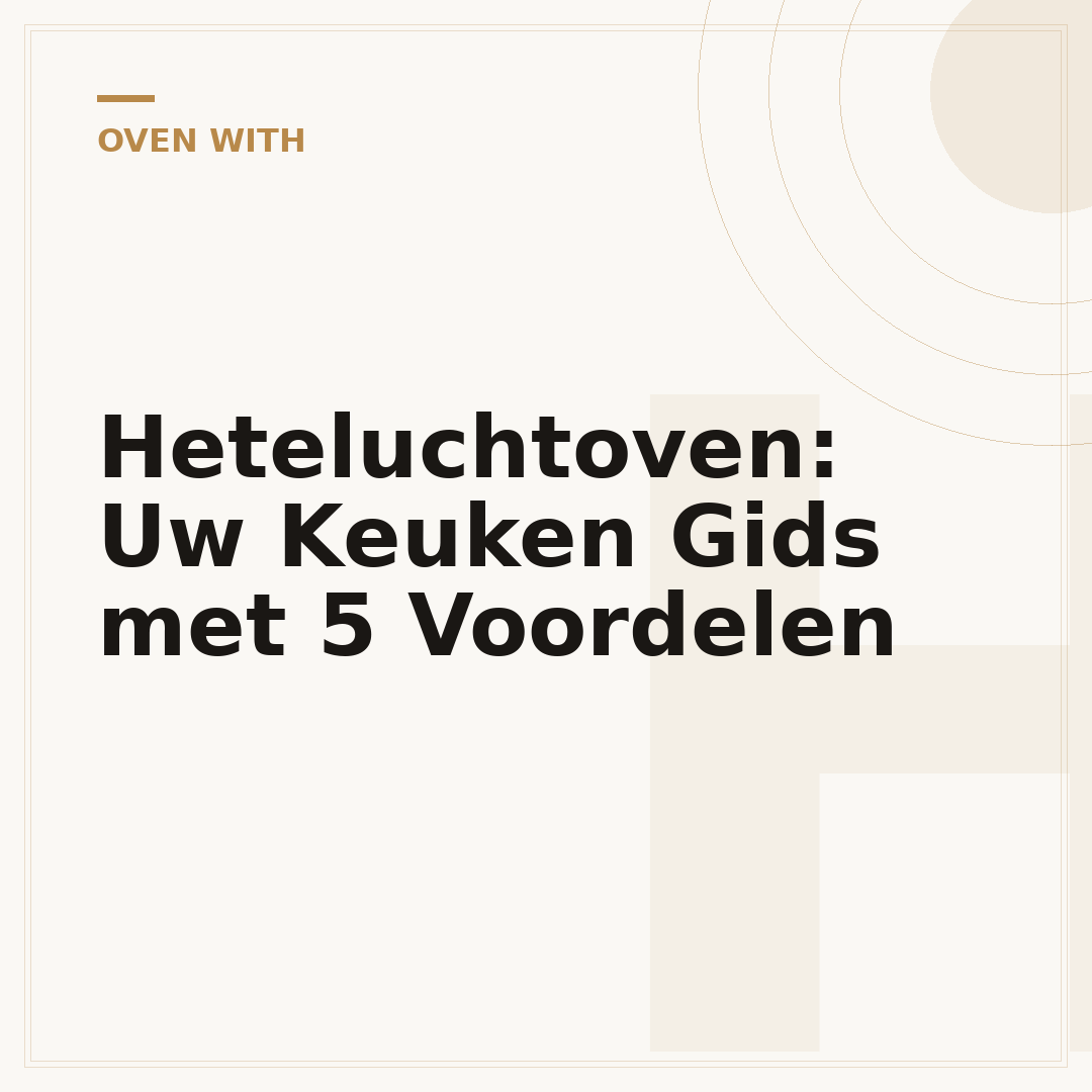 Heteluchtoven: Uw Keuken Gids met 5 Voordelen
