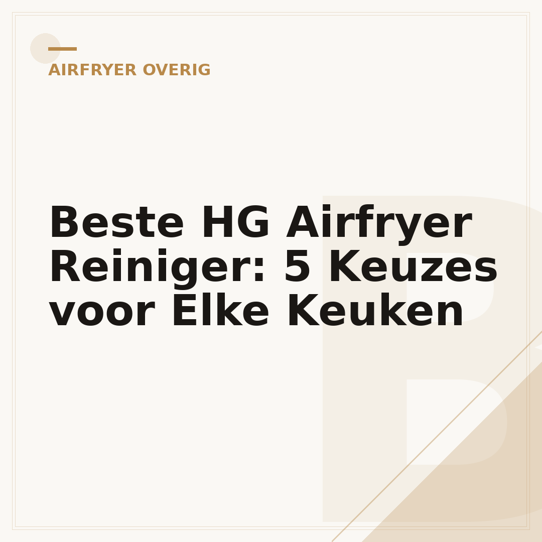 Beste HG Airfryer Reiniger: 5 Keuzes voor Elke Keuken
