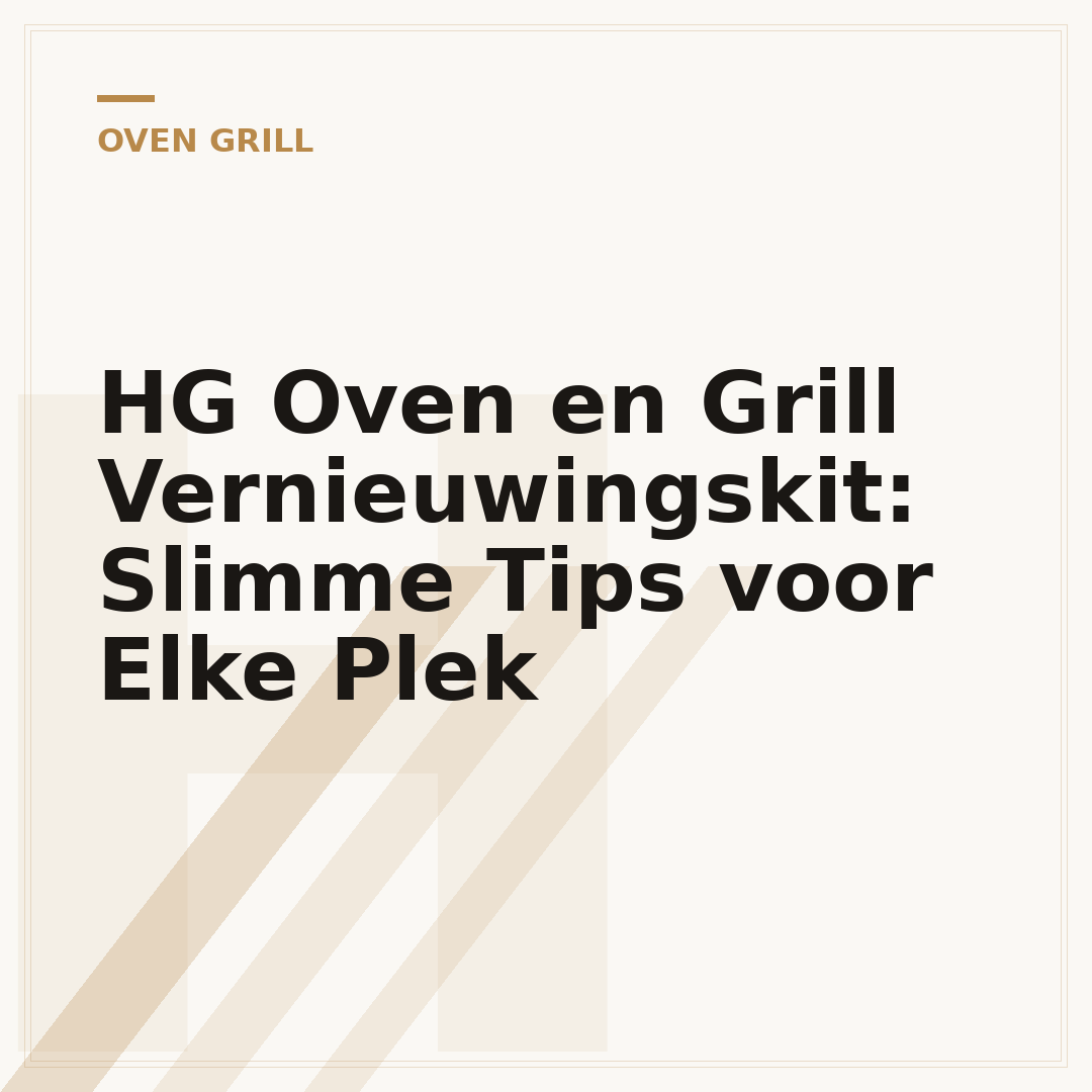 HG Oven en Grill Vernieuwingskit: Slimme Tips voor Elke Plek