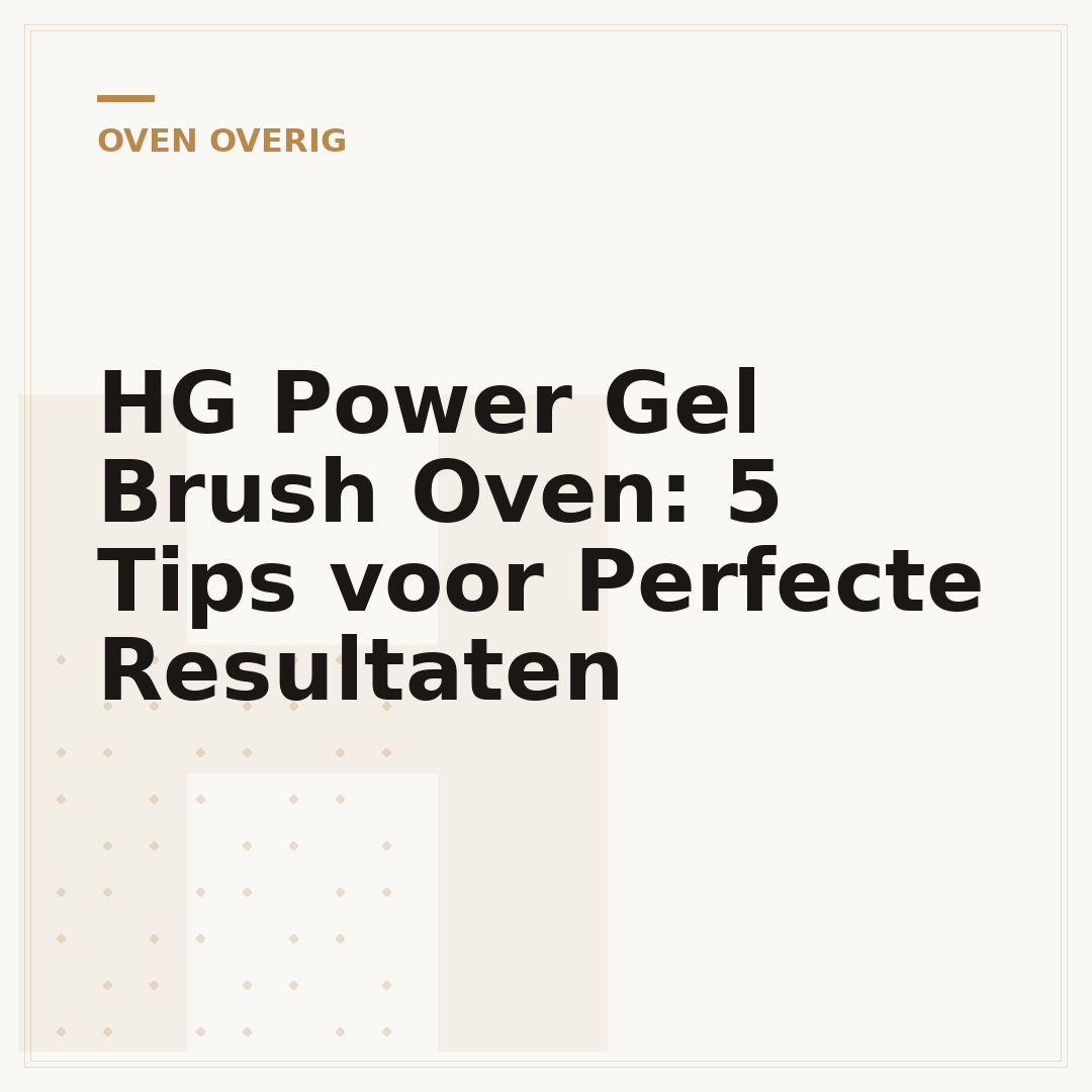 HG Power Gel Brush Oven: 5 Tips voor Perfecte Resultaten