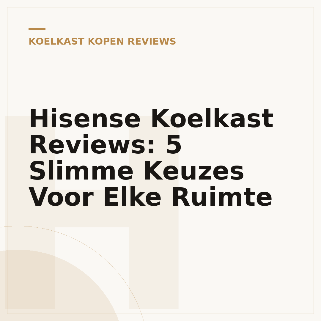 Hisense Koelkast Reviews: 5 Slimme Keuzes Voor Elke Ruimte