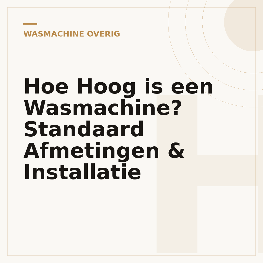 Hoe Hoog is een Wasmachine? Standaard Afmetingen & Installatie