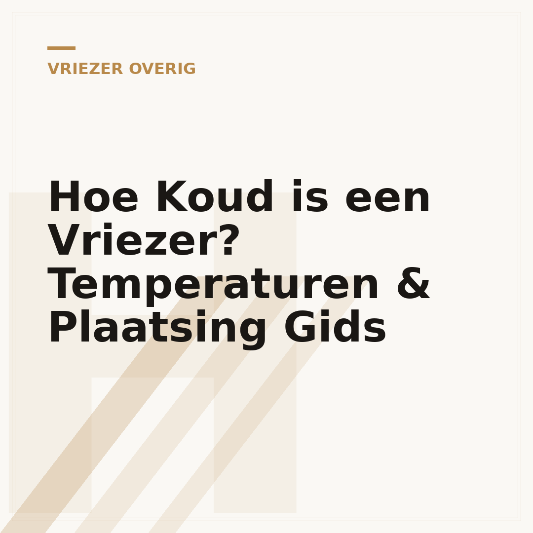 Hoe Koud is een Vriezer? Temperaturen & Plaatsing Gids
