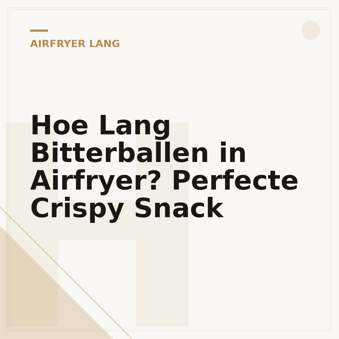 Hoe Lang Bitterballen in Airfryer? Perfecte Crispy Snack