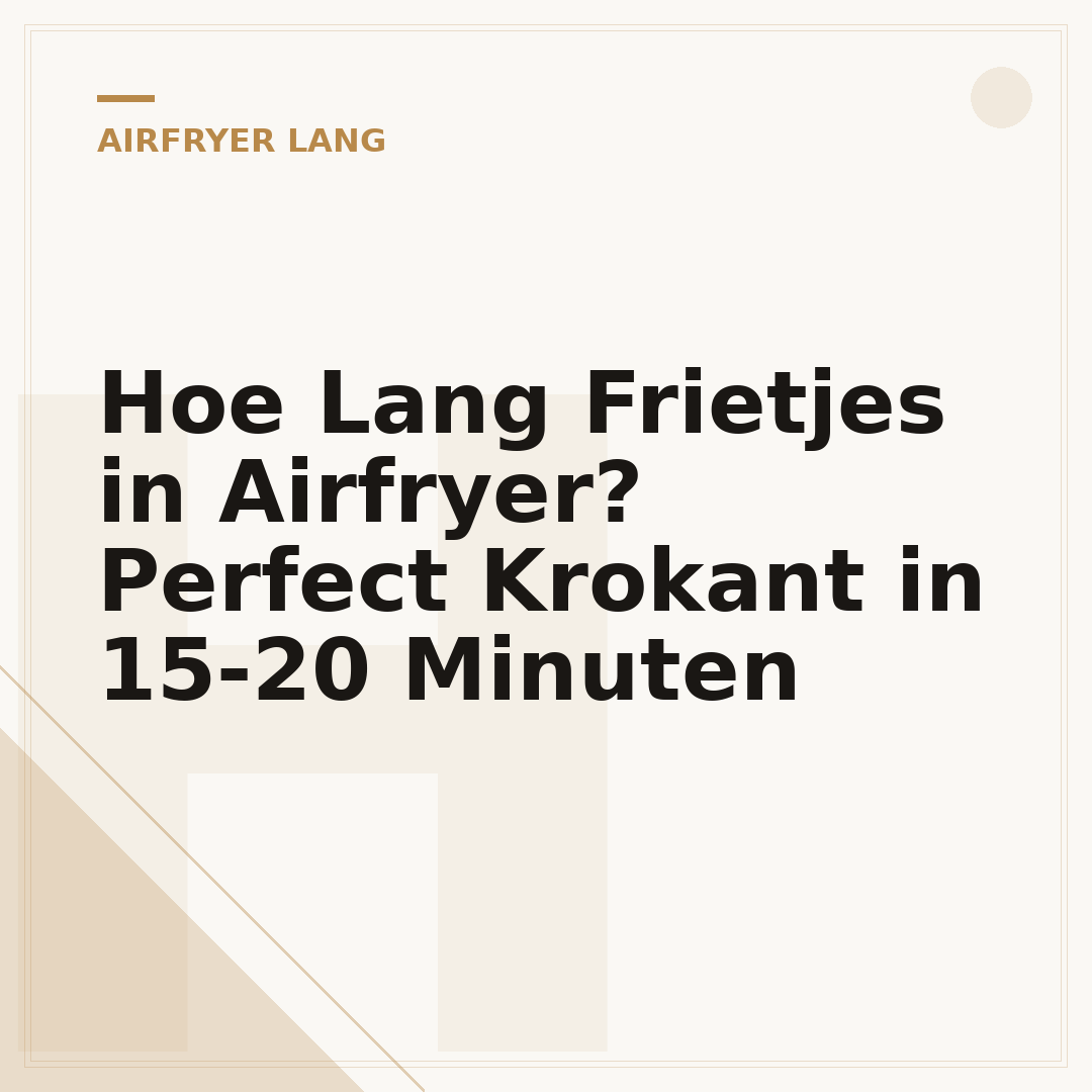 Hoe Lang Frietjes in Airfryer? Perfect Krokant in 15-20 Minuten