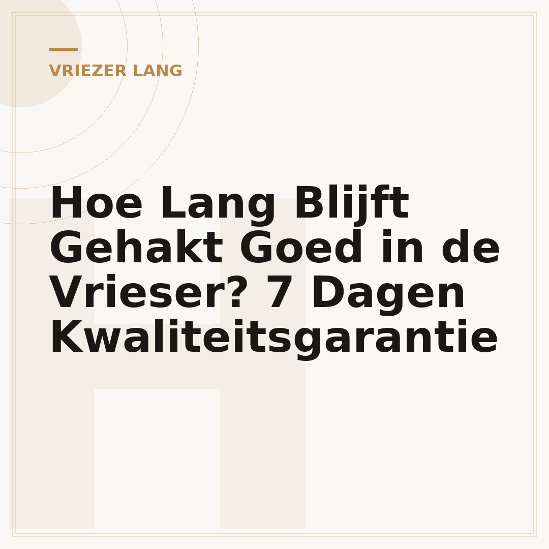 Hoe Lang Blijft Gehakt Goed in de Vrieser? 7 Dagen Kwaliteitsgarantie