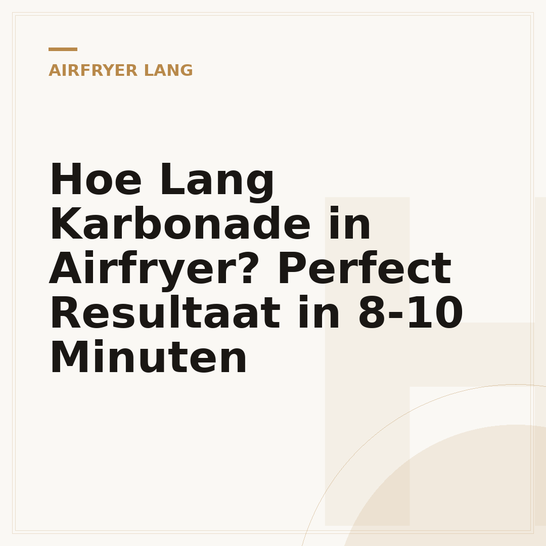 Hoe Lang Karbonade in Airfryer? Perfect Resultaat in 8-10 Minuten