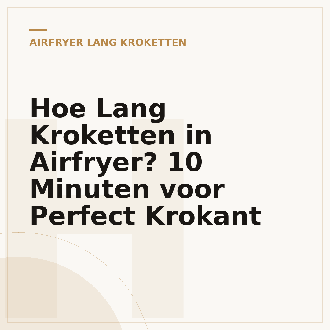 Hoe Lang Kroketten in Airfryer? 10 Minuten voor Perfect Krokant