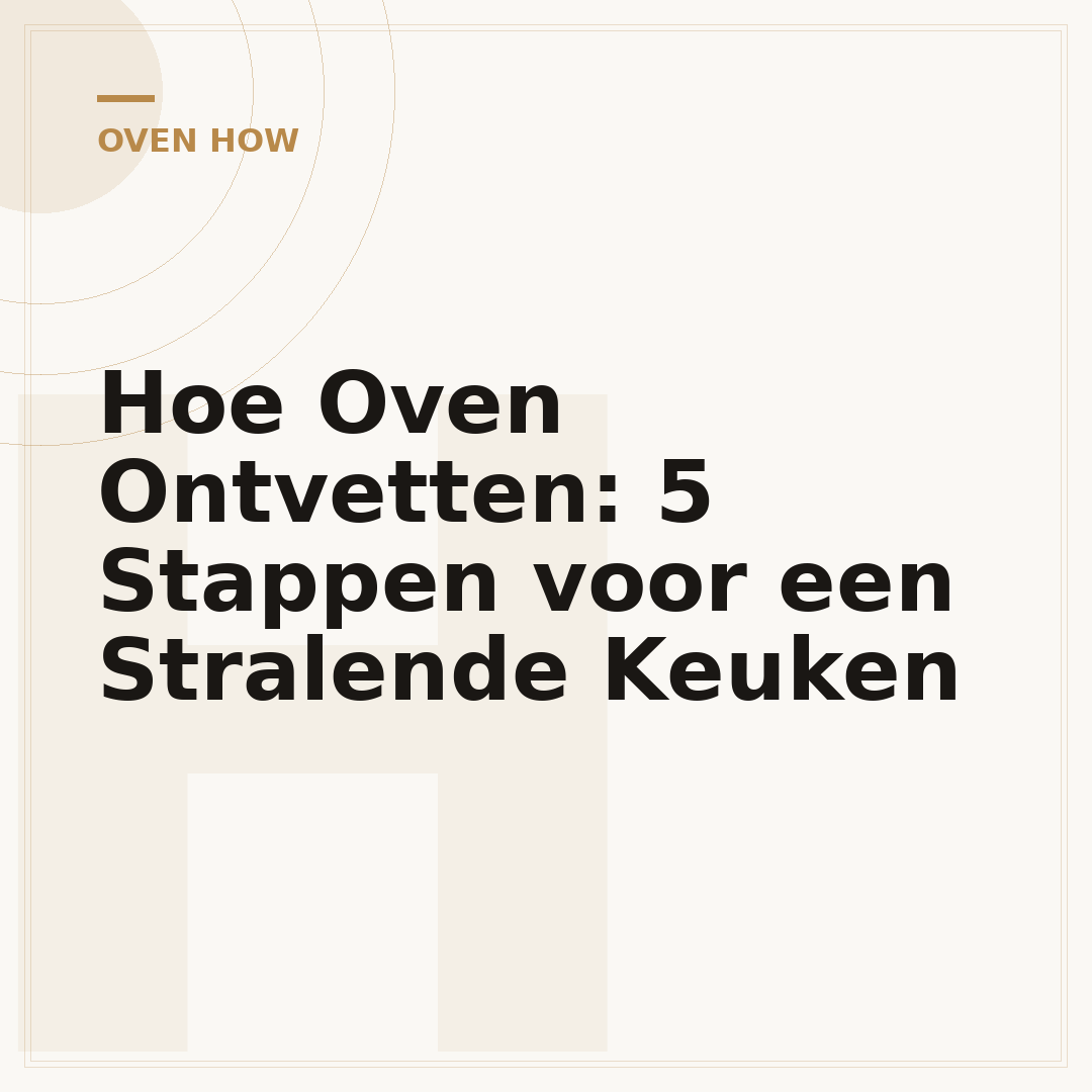 Hoe Oven Ontvetten: 5 Stappen voor een Stralende Keuken
