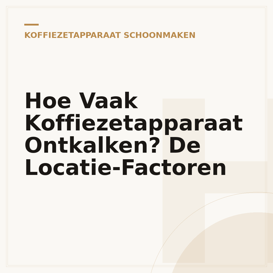 Hoe Vaak Koffiezetapparaat Ontkalken? De Locatie-Factoren